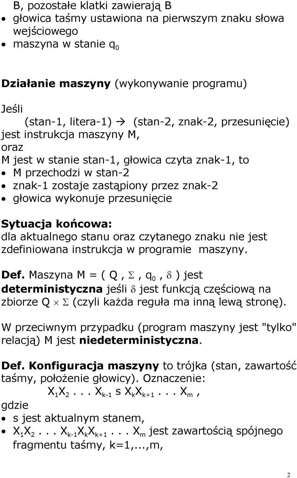 końcowa: dla aktualnego stanu oraz czytanego znaku nie jest zdefiniowana instrukcja w programie maszyny. Def.