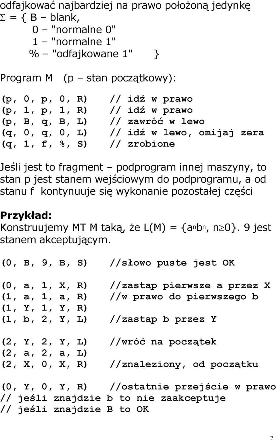 podprogramu, a od stanu f kontynuuje się wykonanie pozostałej części Przykład: Konstruujemy MT M taką, że L(M) = {a n b n, n³0}. 9 jest stanem akceptującym.