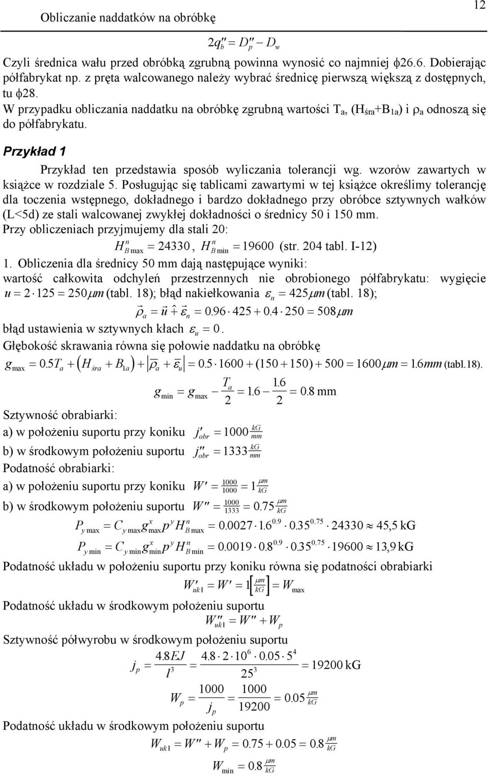 Posługując się tlici zwtyi w tej książce okeśliy tolencję dl toczeni wstępnego, dokłdnego i dzo dokłdnego pzy oóce sztywnych włków (L<5d) ze stli wlcownej zwykłej dokłdności o śednicy 50 i 150.