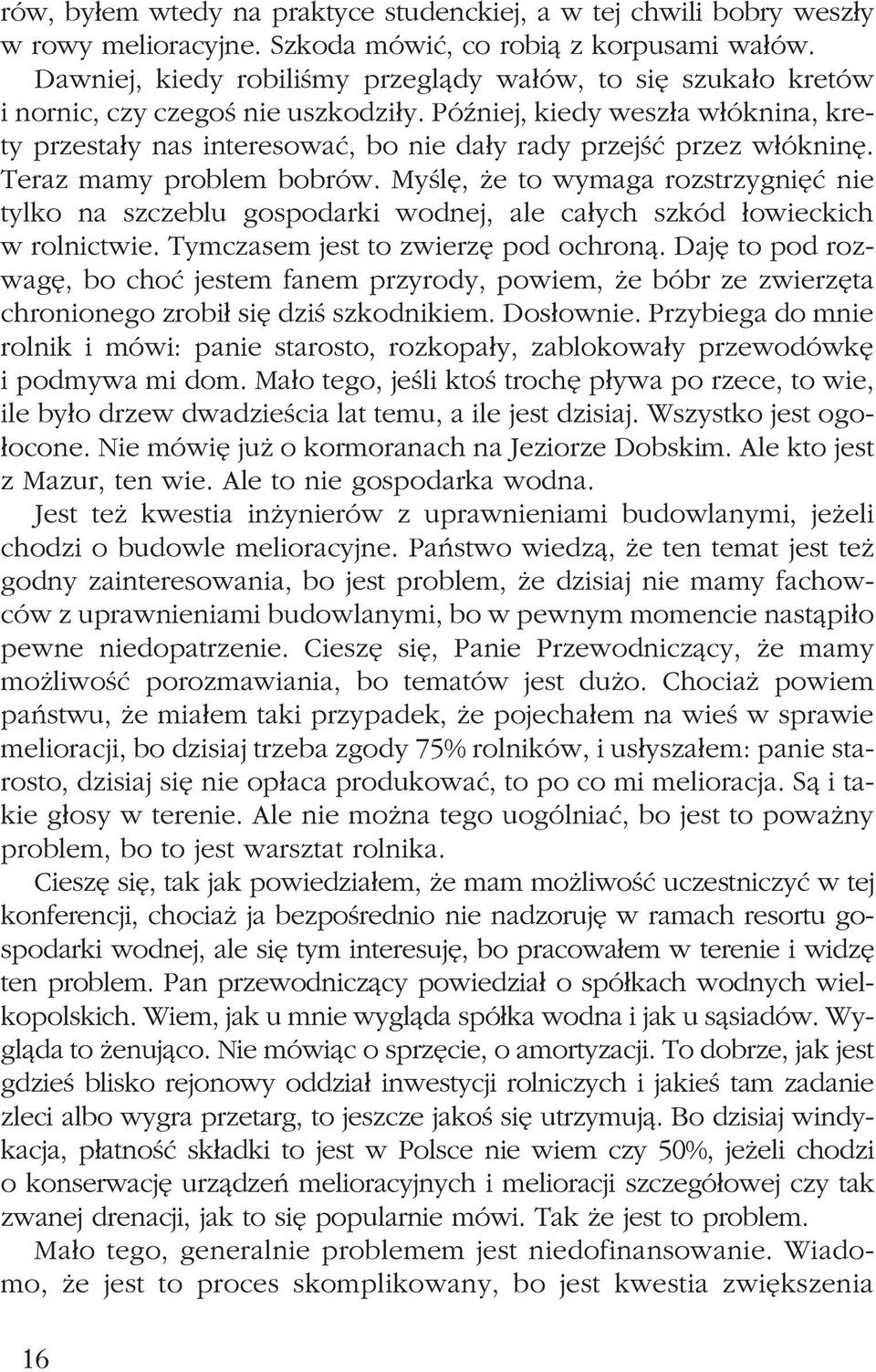 PóŸniej, kiedy wesz³a w³óknina, krety przesta³y nas interesowaæ, bo nie da³y rady przejœæ przez w³ókninê. Teraz mamy problem bobrów.