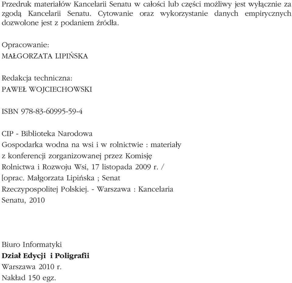 Opracowanie: MA GORZATA LIPIÑSKA Redakcja techniczna: PAWE WOJCIECHOWSKI ISBN 978-83-60995-59-4 CIP - Biblioteka Narodowa Gospodarka wodna na wsi i w