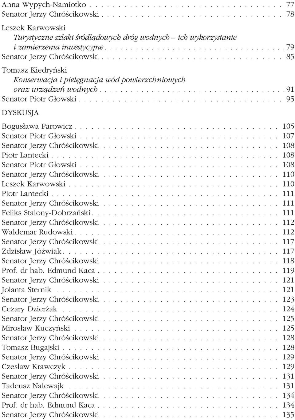 ...................................91 Senator Piotr G³owski.................................... 95 DYSKUSJA Bogus³awa Parowicz.................................... 105 Senator Piotr G³owski.