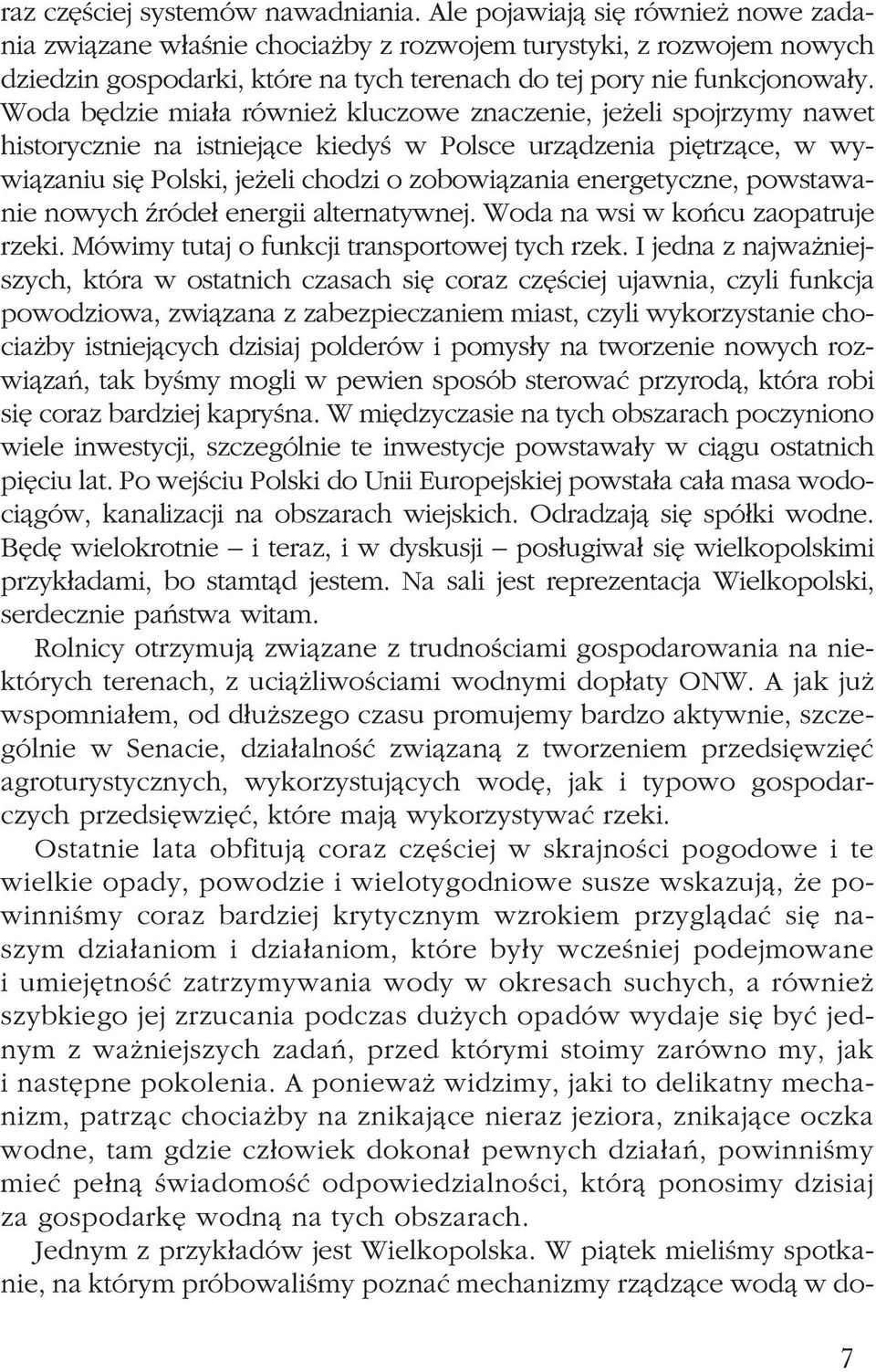 Woda bêdzie mia³a równie kluczowe znaczenie, je eli spojrzymy nawet historycznie na istniej¹ce kiedyœ w Polsce urz¹dzenia piêtrz¹ce, w wywi¹zaniu siê Polski, je eli chodzi o zobowi¹zania