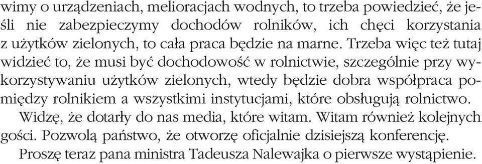 Trzeba wiêc te tutaj widzieæ to, e musi byæ dochodowoœæ w rolnictwie, szczególnie przy wykorzystywaniu u ytków zielonych, wtedy bêdzie dobra wspó³praca