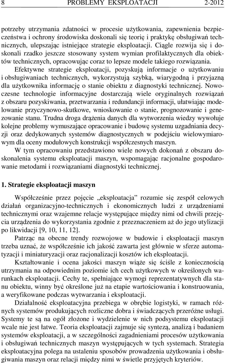 Ciągle rozwija się i doskonali rzadko jeszcze stosowany system wymian profilaktycznych dla obiektów technicznych, opracowując coraz to lepsze modele takiego rozwiązania.