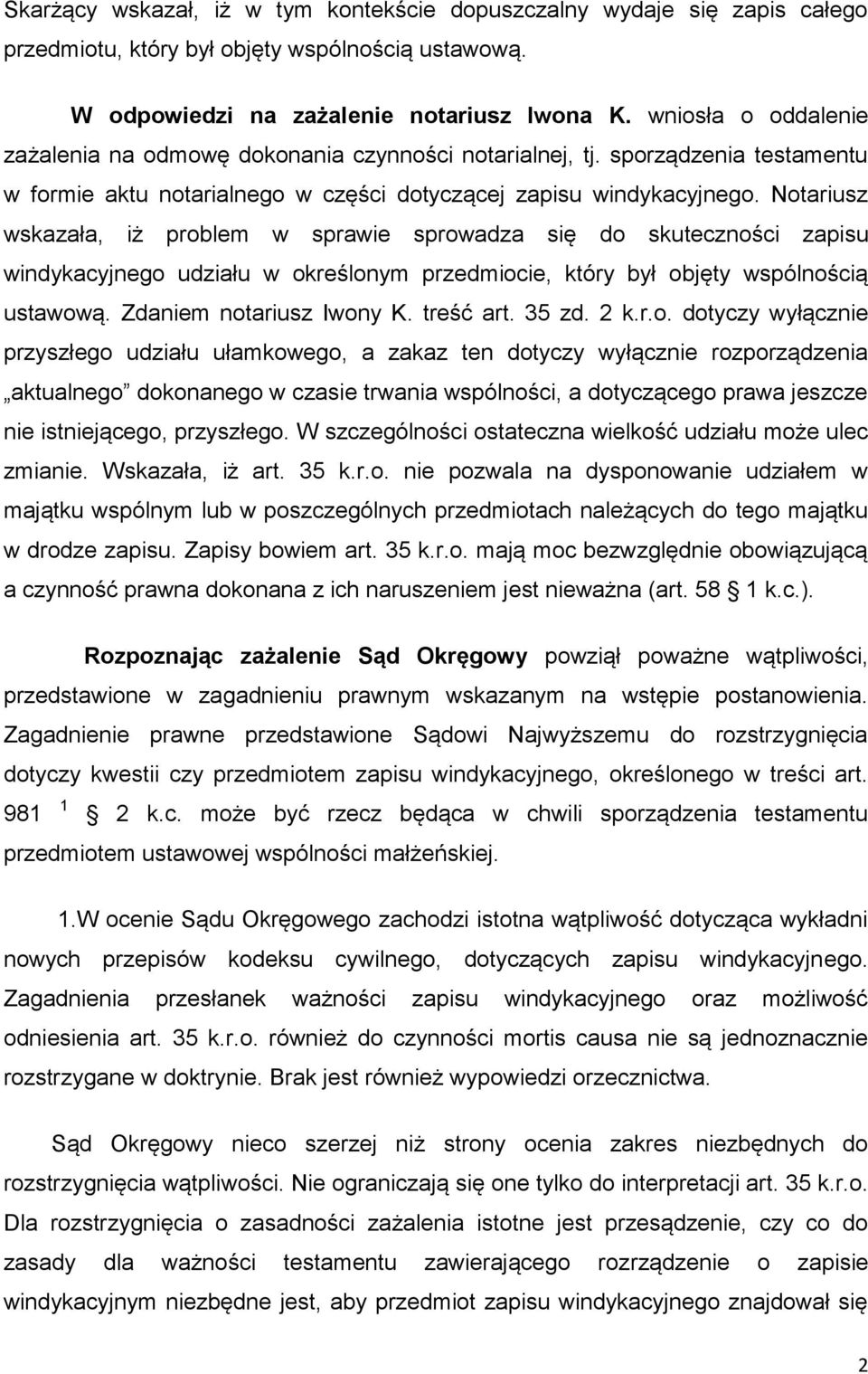 Notariusz wskazała, iż problem w sprawie sprowadza się do skuteczności zapisu windykacyjnego udziału w określonym przedmiocie, który był objęty wspólnością ustawową. Zdaniem notariusz Iwony K.