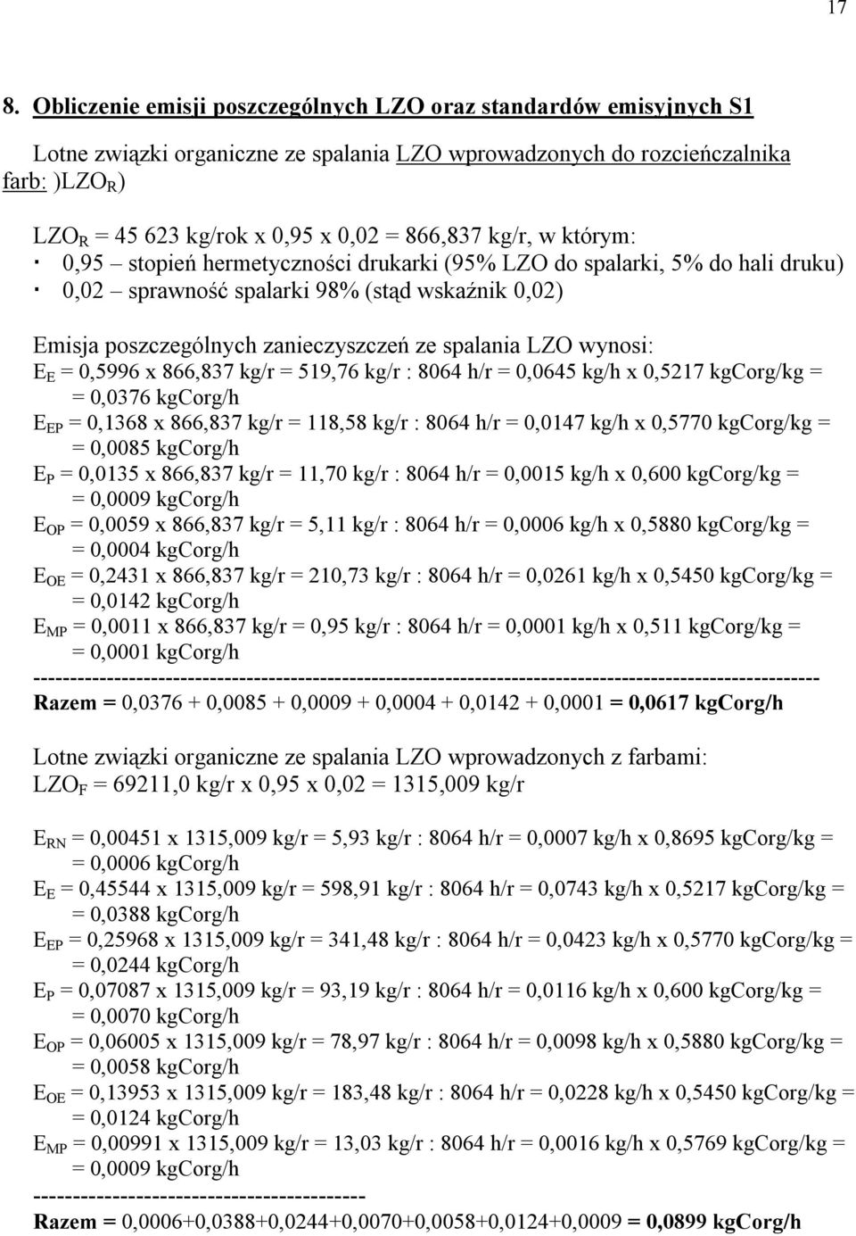 LZO wynosi: E E = 0,5996 x 866,837 kg/r = 519,76 kg/r : 8064 h/r = 0,0645 kg/h x 0,5217 kgcorg/kg = = 0,0376 kgcorg/h E EP = 0,1368 x 866,837 kg/r = 118,58 kg/r : 8064 h/r = 0,0147 kg/h x 0,5770