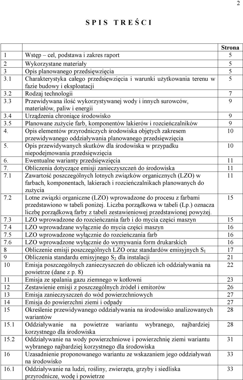 3 Przewidywana ilość wykorzystywanej wody i innych surowców, 9 materiałów, paliw i energii 3.4 Urządzenia chroniące środowisko 9 3.