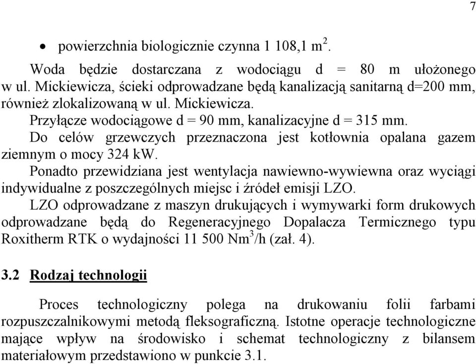 Do celów grzewczych przeznaczona jest kotłownia opalana gazem ziemnym o mocy 324 kw.