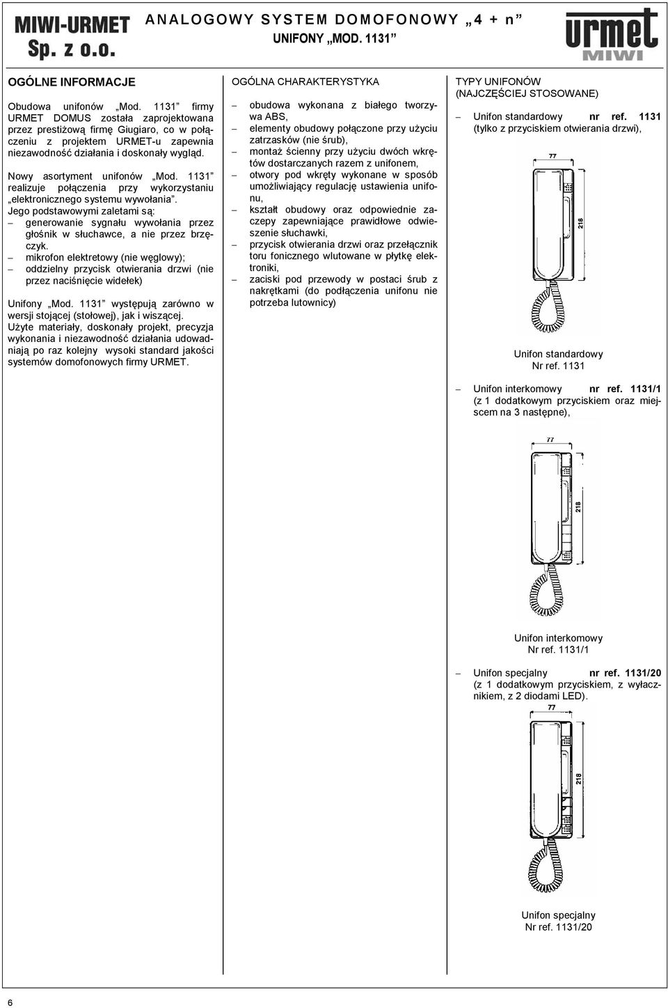 1131 realizuje połączenia przy wykorzystaniu elektronicznego systemu wywołania. Jego podstawowymi zaletami są: generowanie sygnału wywołania przez głośnik w słuchawce, a nie przez brzęczyk.