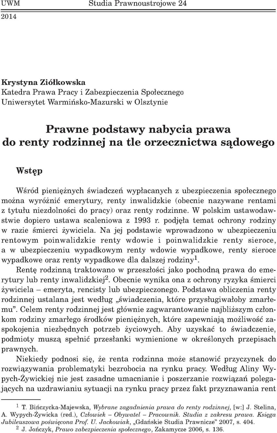 w alid zkie (obecnie n azy w an e re n ta m i z ty tu łu niezdolności do p racy) o raz re n ty ro d zin n e. W polsk im u sta w o d a w stw ie dopiero u s ta w a scaleniow a z 1993 r.