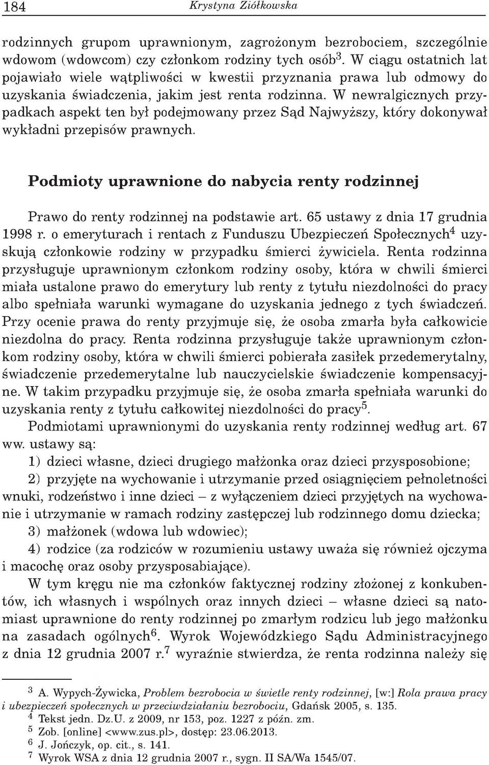 W n ew ralg icznych p rz y p a d k a c h a sp e k t te n był podejm ow any przez S ą d N ajw yższy, k tó ry dokonyw ał w y k ład n i przep isó w praw nych.