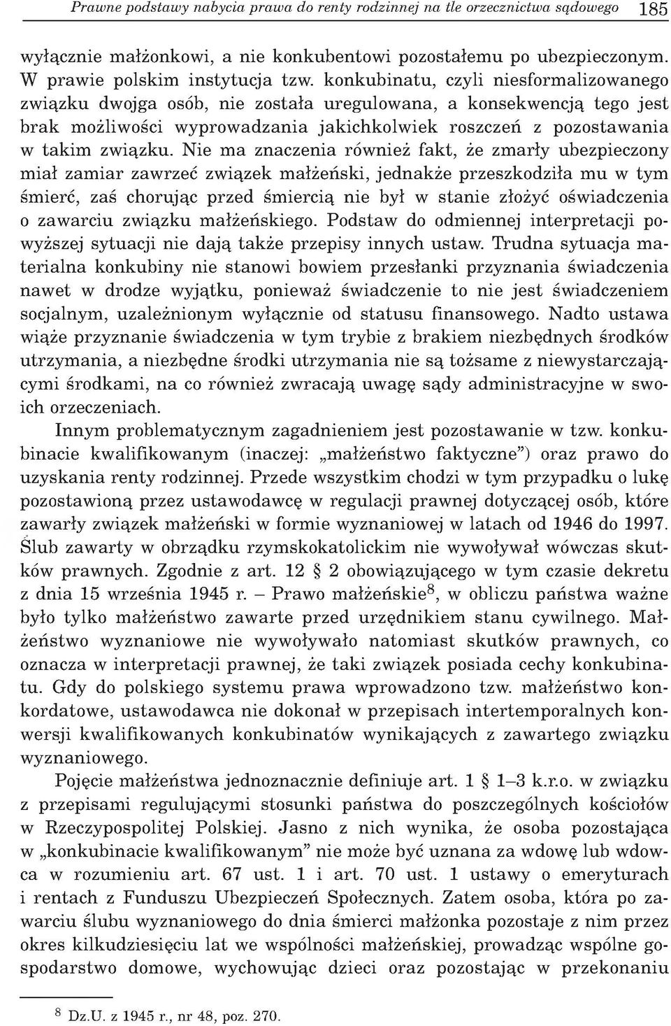k o n k u b in a tu, czyli niesform alizow anego zw iązku dw ojga osób, nie z o sta ła u reg u lo w an a, a k o n sekw encją tego je s t b ra k m ożliw ości w y p ro w a d z a n ia ja k ic h k o lw