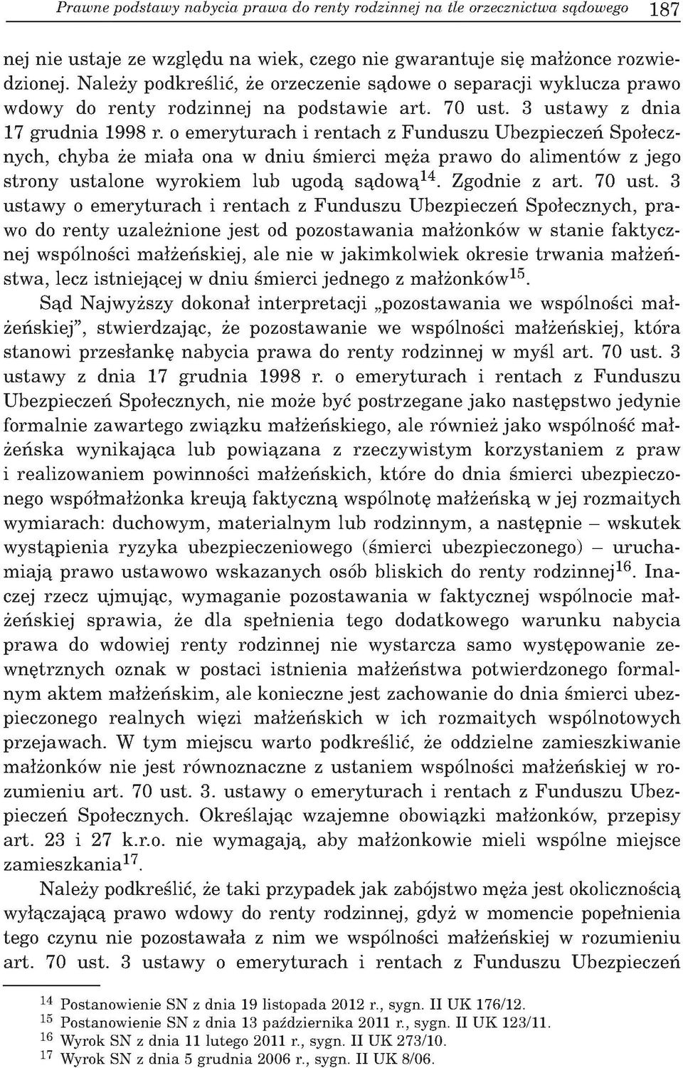 o e m e ry tu ra c h i re n ta c h z F u n d u sz u U bezpieczeń Społecznych, ch y b a że m ia ła o n a w d n iu śm ierci m ęża praw o do alim en tó w z jego stro n y u sta lo n e w yrokiem lu b u g