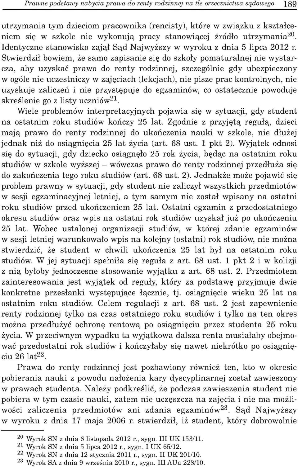 S tw ierd ził bow iem, że sam o zap isan ie się do szkoły p o m a tu ra ln e j nie w y sta r cza, aby u zysk ać p raw o do re n ty ro d zin n ej, szczególnie gdy ubezpieczony w ogóle nie uczestn iczy