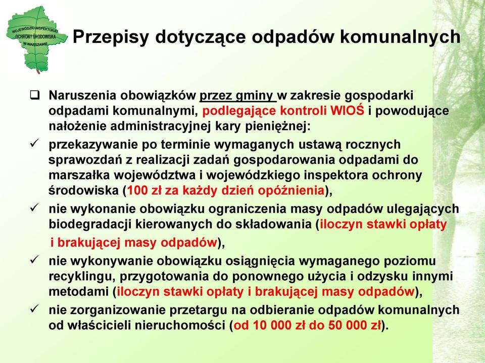 dzień opóźnienia), nie wykonanie obowiązku ograniczenia masy odpadów ulegających biodegradacji kierowanych do składowania (iloczyn stawki opłaty i brakującej masy odpadów), nie wykonywanie obowiązku