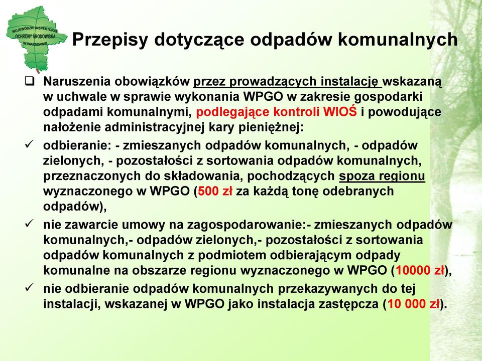 składowania, pochodzących spoza regionu wyznaczonego w WPGO (500 zł za każdą tonę odebranych odpadów), nie zawarcie umowy na zagospodarowanie:- zmieszanych odpadów komunalnych,- odpadów zielonych,-