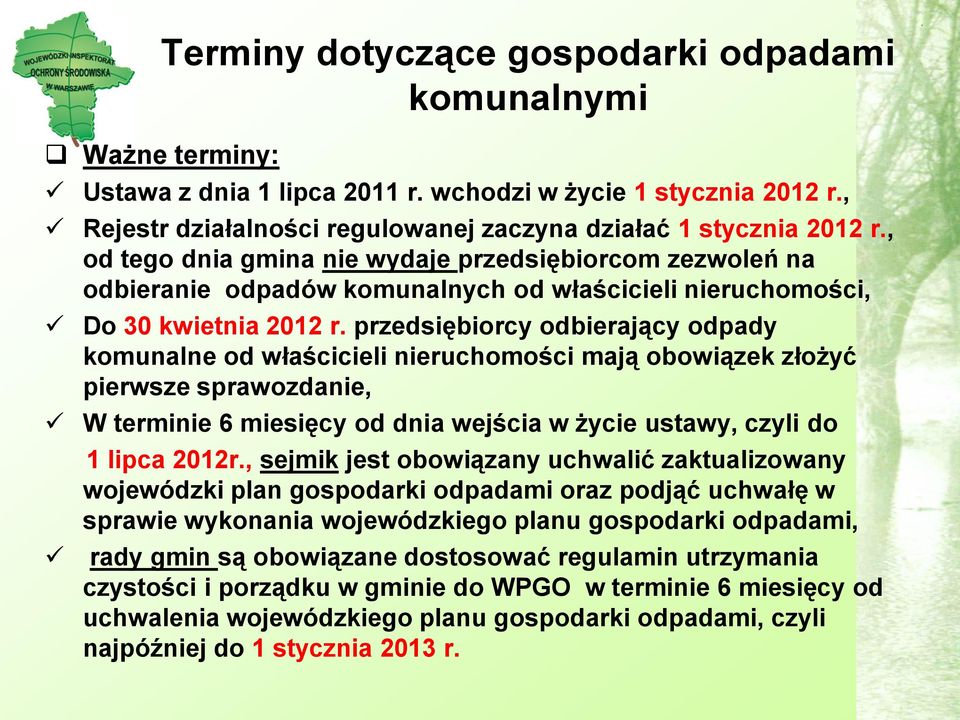 przedsiębiorcy odbierający odpady komunalne od właścicieli nieruchomości mają obowiązek złożyć pierwsze sprawozdanie, W terminie 6 miesięcy od dnia wejścia w życie ustawy, czyli do 1 lipca 2012r.