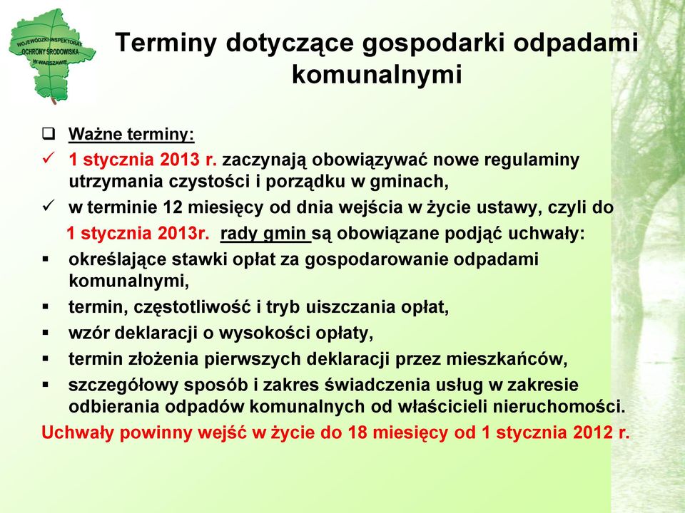 rady gmin są obowiązane podjąć uchwały: określające stawki opłat za gospodarowanie odpadami komunalnymi, termin, częstotliwość i tryb uiszczania opłat, wzór deklaracji