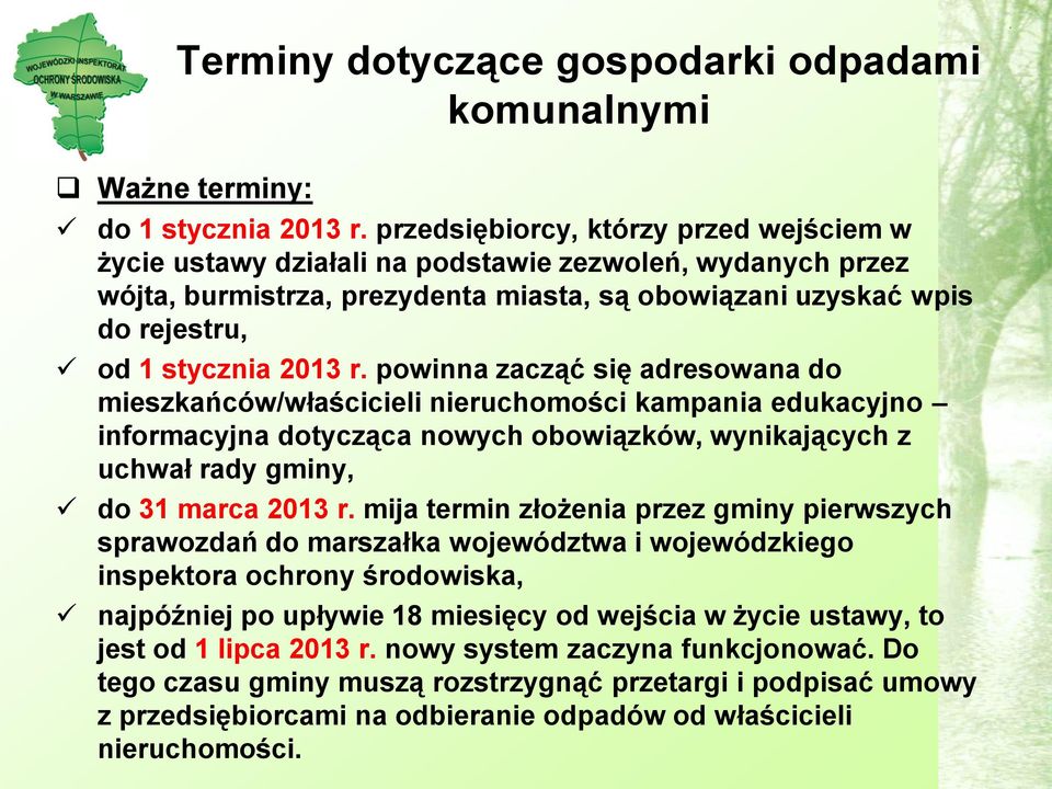 powinna zacząć się adresowana do mieszkańców/właścicieli nieruchomości kampania edukacyjno informacyjna dotycząca nowych obowiązków, wynikających z uchwał rady gminy, do 31 marca 2013 r.