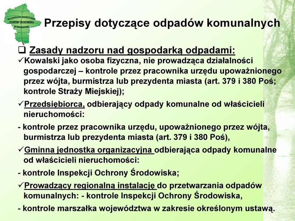 379 i 380 Poś; kontrole Straży Miejskiej); Przedsiębiorca, odbierający odpady komunalne od właścicieli nieruchomości: - kontrole przez pracownika urzędu, upoważnionego  379 i 380 Poś), Gminna