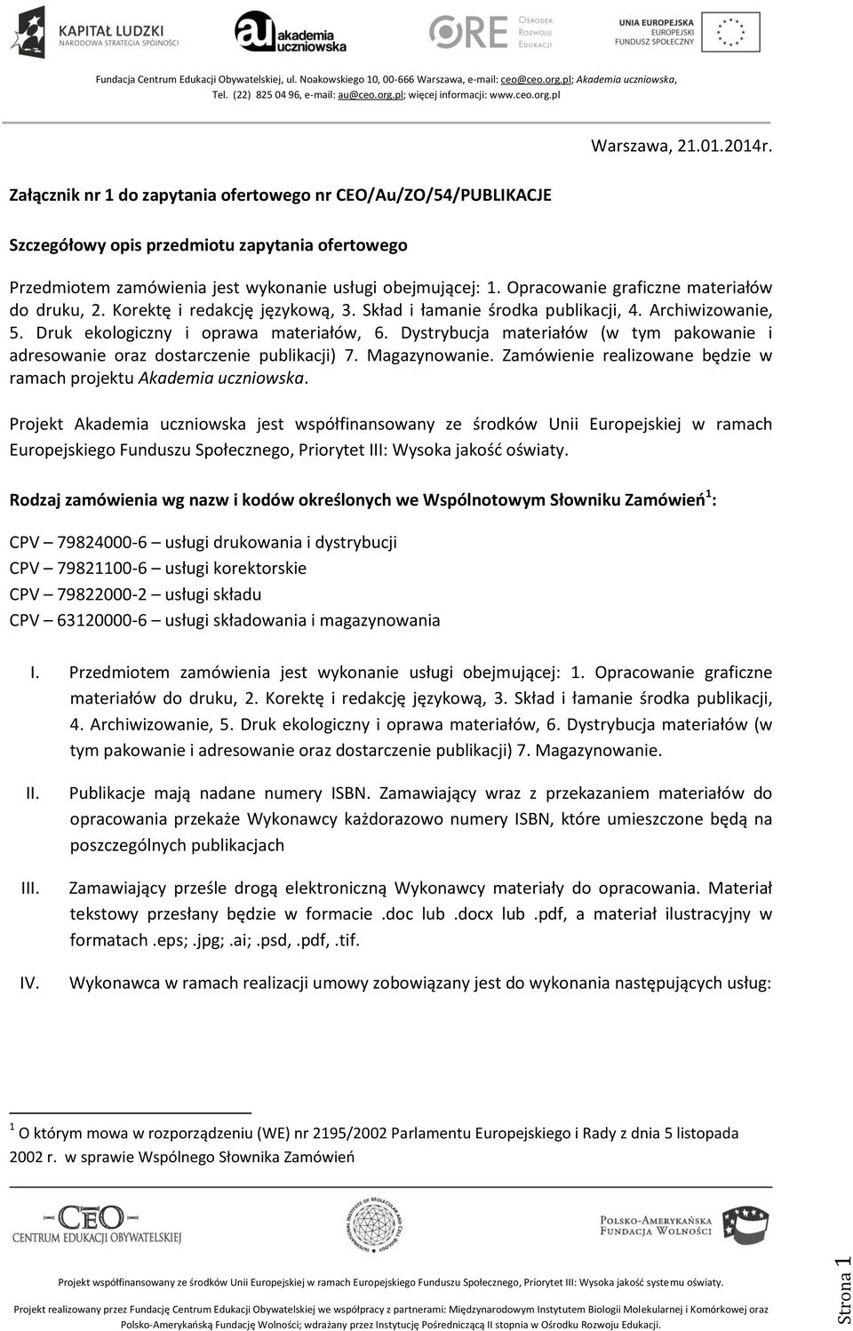 Dystrybucja materiałów (w tym pakowanie i adresowanie oraz dostarczenie publikacji) 7. Magazynowanie. Zamówienie realizowane będzie w ramach projektu Akademia uczniowska.