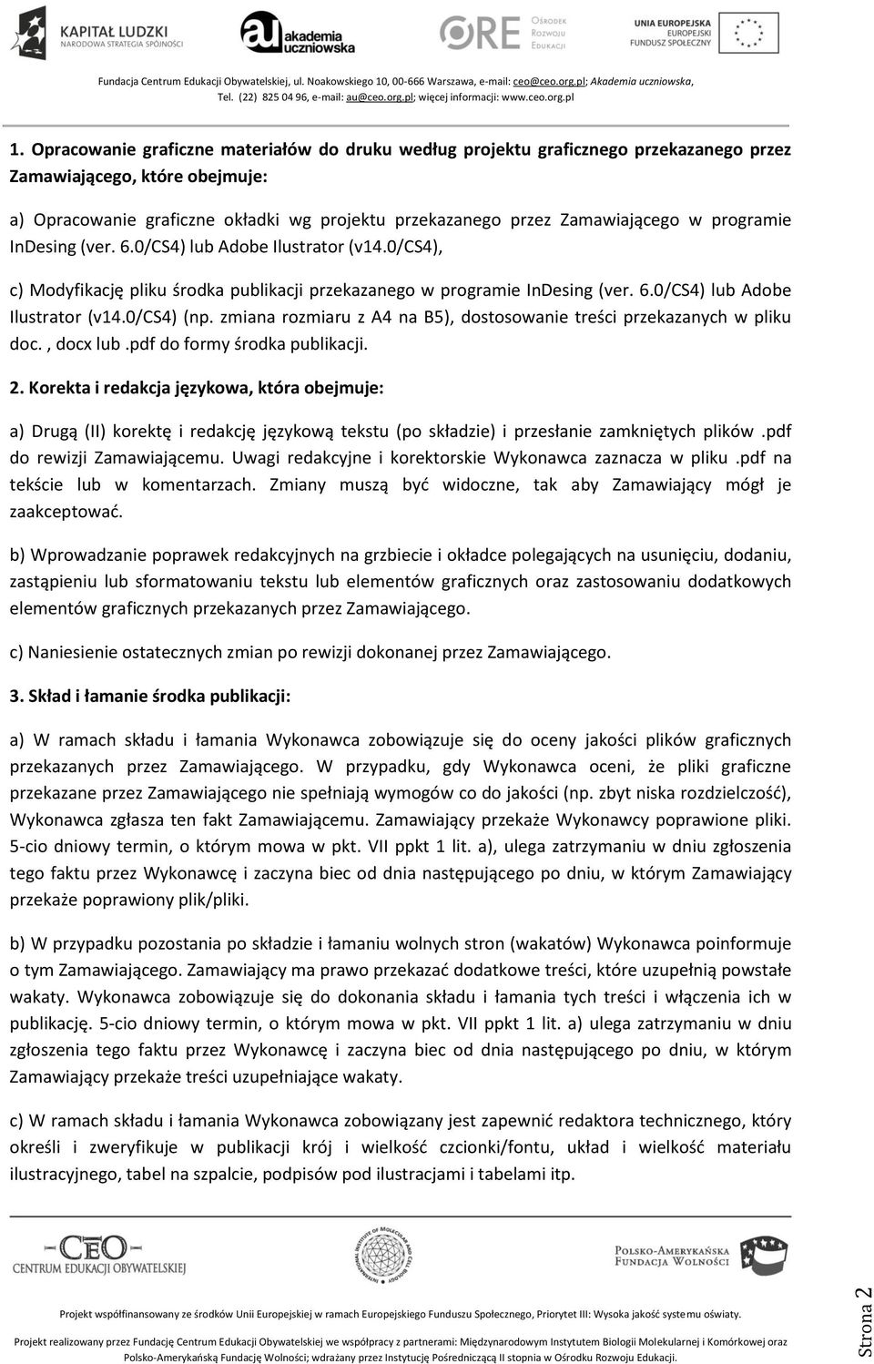 zmiana rozmiaru z A4 na B5), dostosowanie treści przekazanych w pliku doc., docx lub.pdf do formy środka publikacji. 2.
