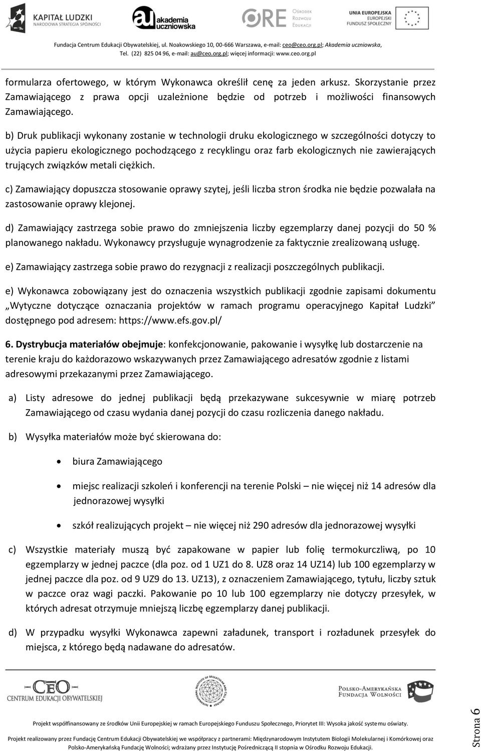 związków metali ciężkich. c) Zamawiający dopuszcza stosowanie oprawy szytej, jeśli liczba stron środka nie będzie pozwalała na zastosowanie oprawy klejonej.