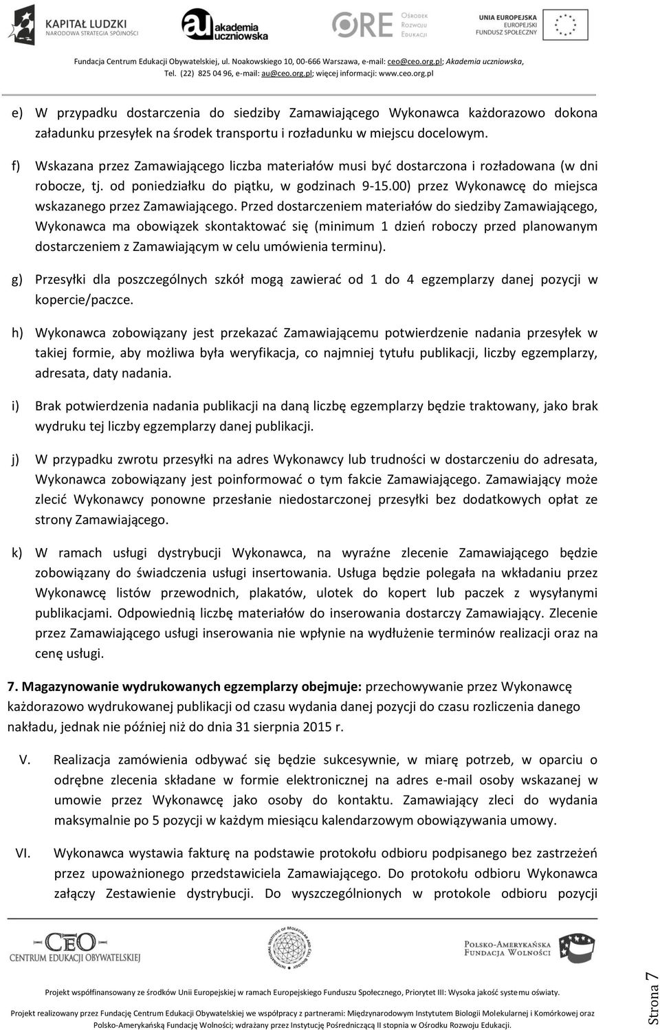 00) przez Wykonawcę do miejsca wskazanego przez Zamawiającego.