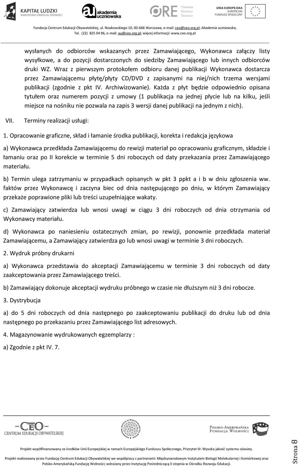 Każda z płyt będzie odpowiednio opisana tytułem oraz numerem pozycji z umowy (1 publikacja na jednej płycie lub na kilku, jeśli miejsce na nośniku nie pozwala na zapis 3 wersji danej publikacji na