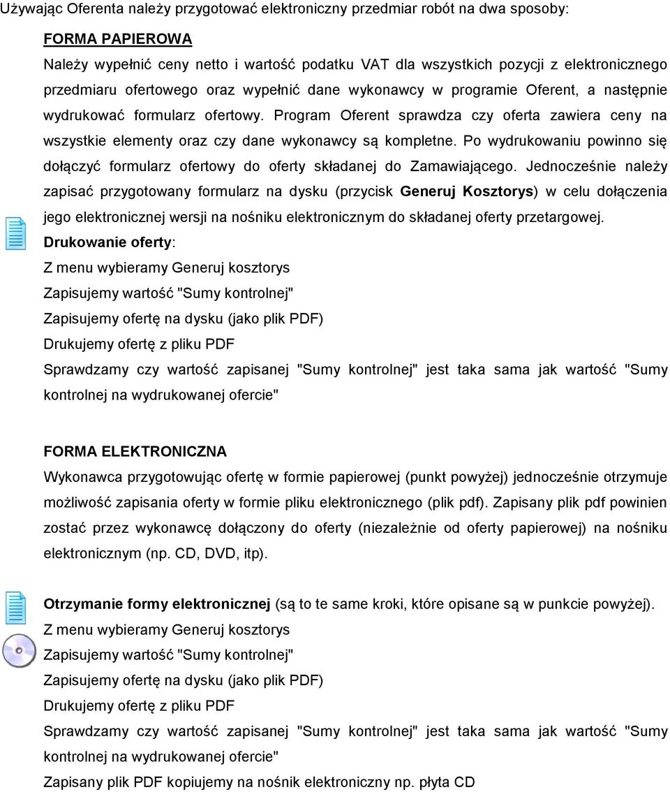 Program Oferent sprawdza czy oferta zawiera ceny na wszystkie elementy oraz czy dane wykonawcy są kompletne.