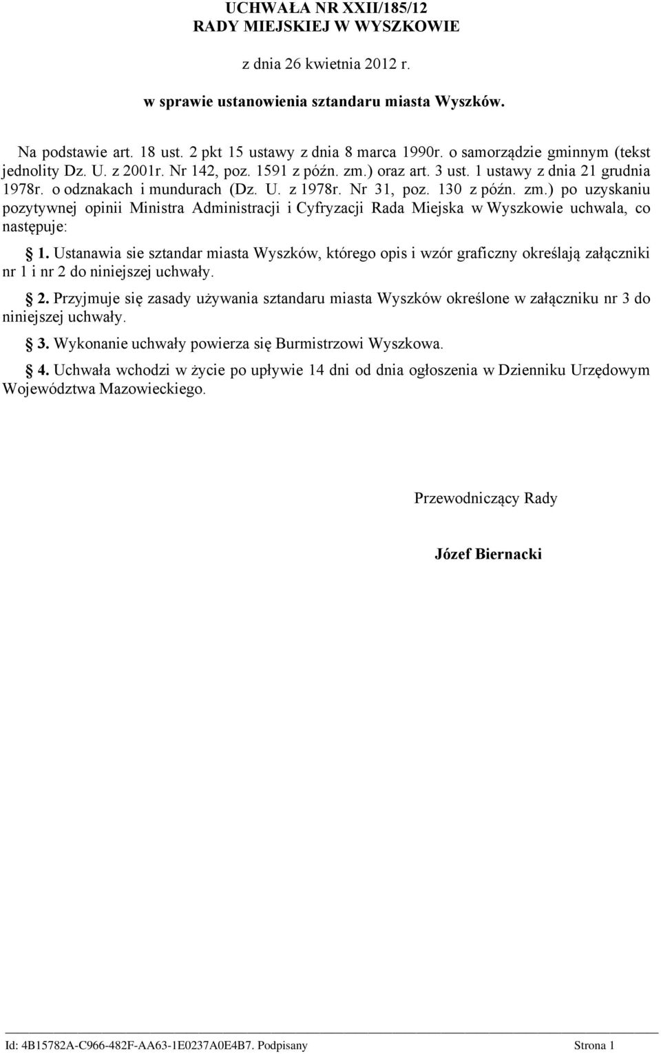 130 z późn. zm.) po uzyskaniu pozytywnej opinii Ministra Administracji i Cyfryzacji Rada Miejska w Wyszkowie uchwala, co następuje: 1.