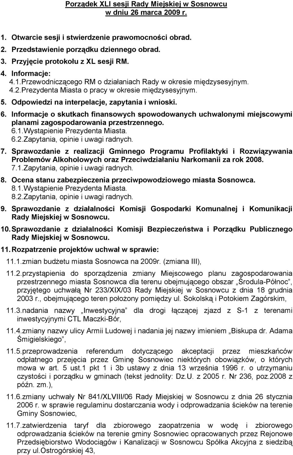 Odpowiedzi na interpelacje, zapytania i wnioski. 6. Informacje o skutkach finansowych spowodowanych uchwalonymi miejscowymi planami zagospodarowania przestrzennego. 6.1.Wystąpienie Prezydenta Miasta.