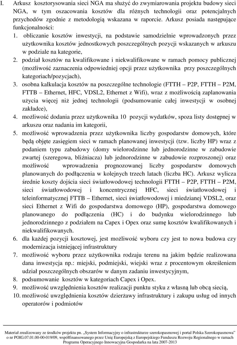 obliczanie kosztów inwestycji, na podstawie samodzielnie wprowadzonych przez użytkownika kosztów jednostkowych poszczególnych pozycji wskazanych w arkuszu w podziale na kategorie, 2.