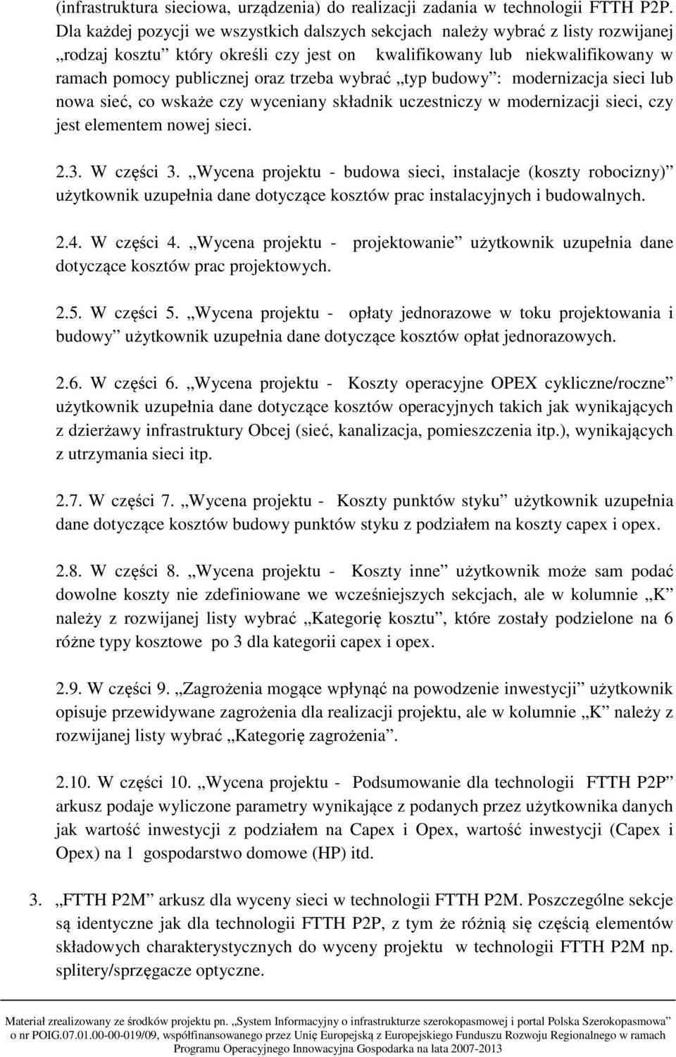 wybrać typ budowy : modernizacja sieci lub nowa sieć, co wskaże czy wyceniany składnik uczestniczy w modernizacji sieci, czy jest elementem nowej sieci. 2.3. W części 3.