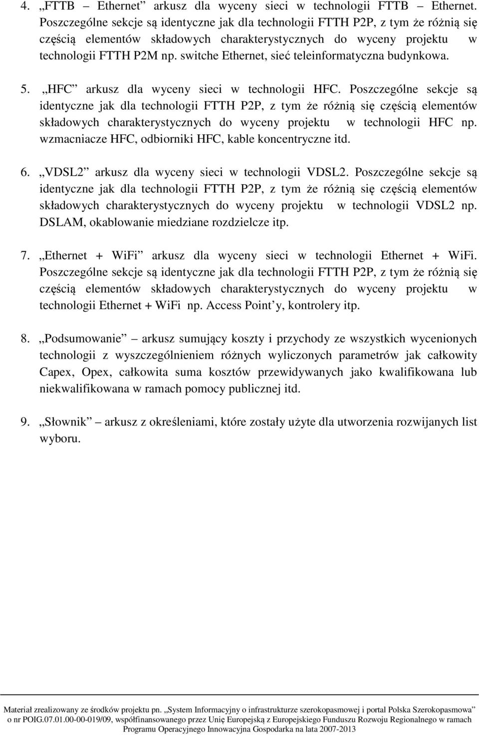 switche Ethernet, sieć teleinformatyczna budynkowa. 5. HFC arkusz dla wyceny sieci w technologii HFC.