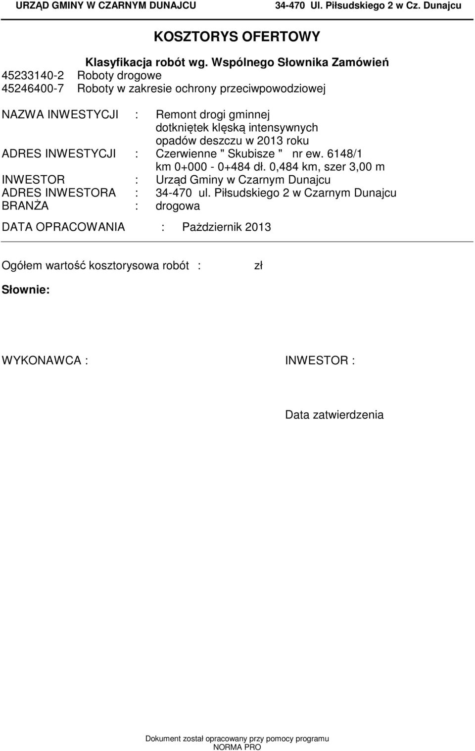 intensywnych opadów deszczu w 23 roku ADRES INWESTYCJI : Czerwienne " Skubisze " nr ew. 6148/1 km 0+000-0+484 dł.