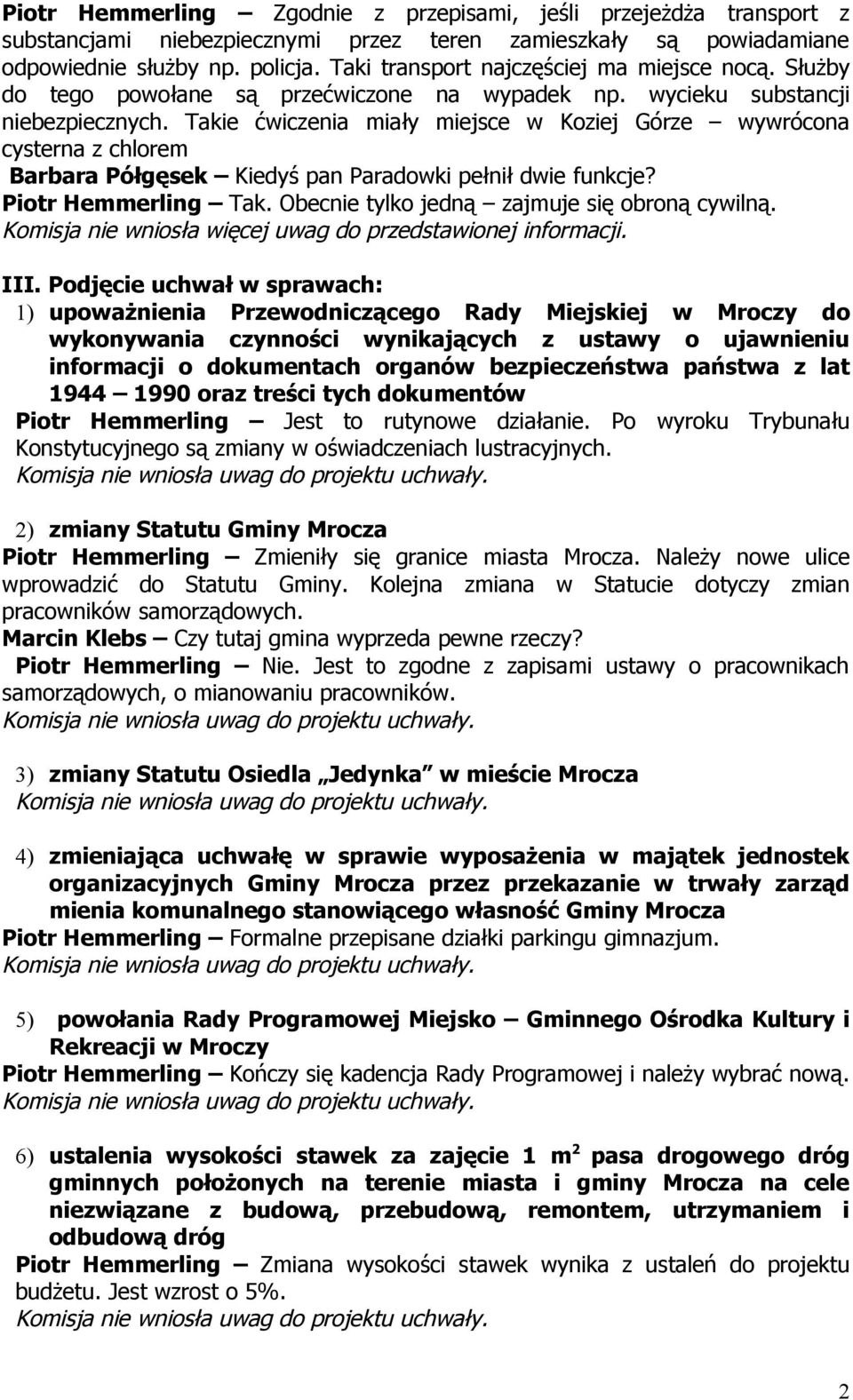 Takie ćwiczenia miały miejsce w Koziej Górze wywrócona cysterna z chlorem Barbara Półgęsek Kiedyś pan Paradowki pełnił dwie funkcje? Piotr Hemmerling Tak.