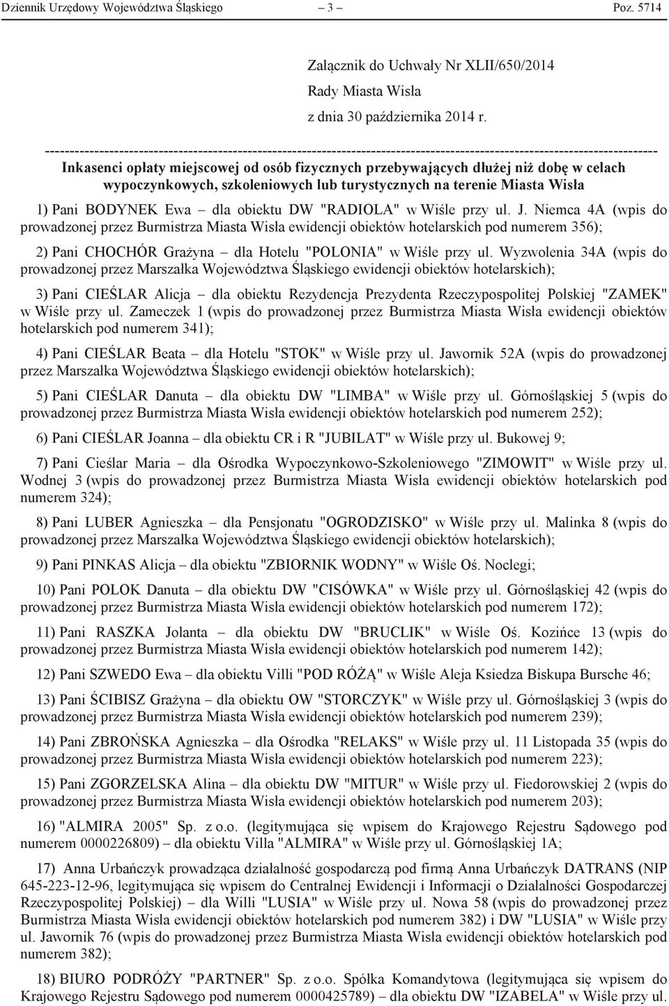 dobę w celach wypoczynkowych, szkoleniowych lub turystycznych na terenie Miasta Wisła 1) Pani BODYNEK Ewa dla obiektu DW "RADIOLA" w Wiśle przy ul. J.