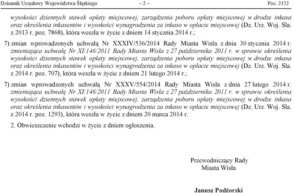 Woj. Sla. z 2013 r. poz. 7868), która weszła w życie z dniem 14 stycznia 2014 r.; 7) zmian wprowadzonych uchwałą Nr XXXIV/536/2014 Rady Miasta Wisła z dnia 30 stycznia 2014 r.