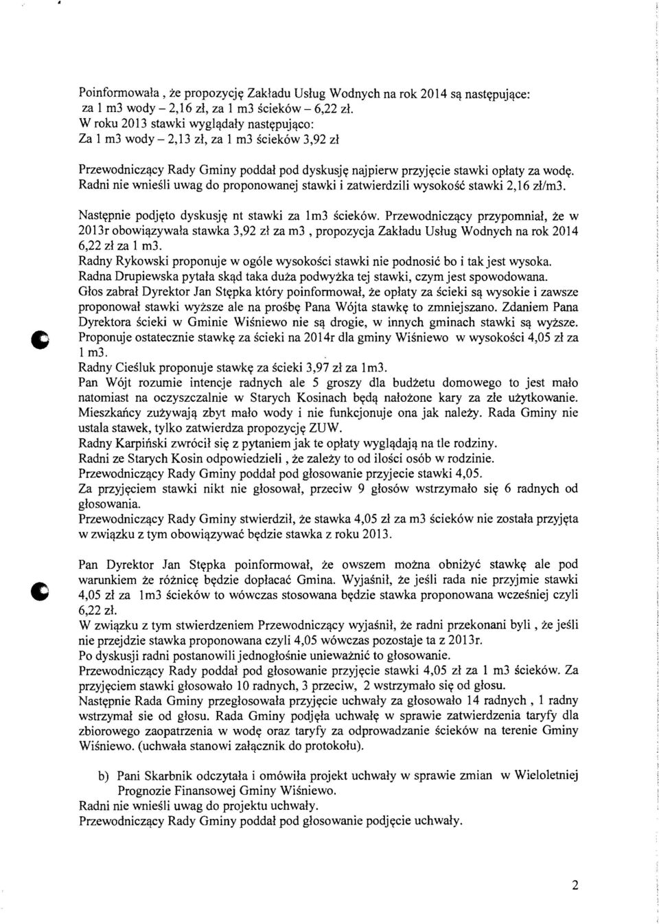 Radni nie wniesli uwag do proponowanej stawki i zatwierdzili wysokosc stawki 2,16 zllm3. Nastc;pnie podjyto dyskusjy nt stawki za 1m3 sciek6w.