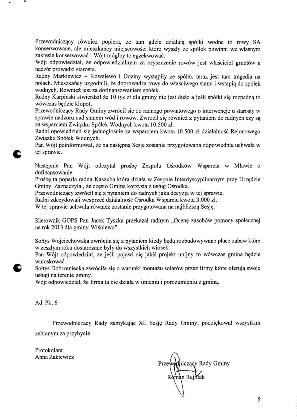 Radny Markiewicz - Kowalewo i Doziny wyst'lpily ze sp61ek teraz jest tam tragedia na polach. Mieszkancy uzgodnili, ze doprowadza rowy do wlasciwego stanu i wstlwi'l do sp61ek wodnych.