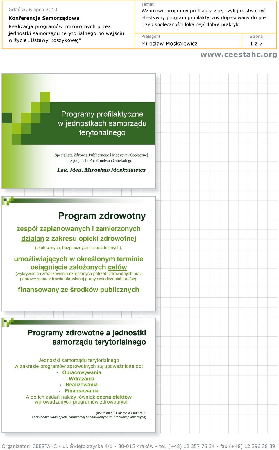 Miros aw Moskalewicz Program zdrowotny zespó zaplanowanych i zamierzonych dzia a z zakresu opieki zdrowotnej (skutecznych, bezpiecznych i uzasadnionych), umo liwiaj cych w okre lonym terminie osi gni