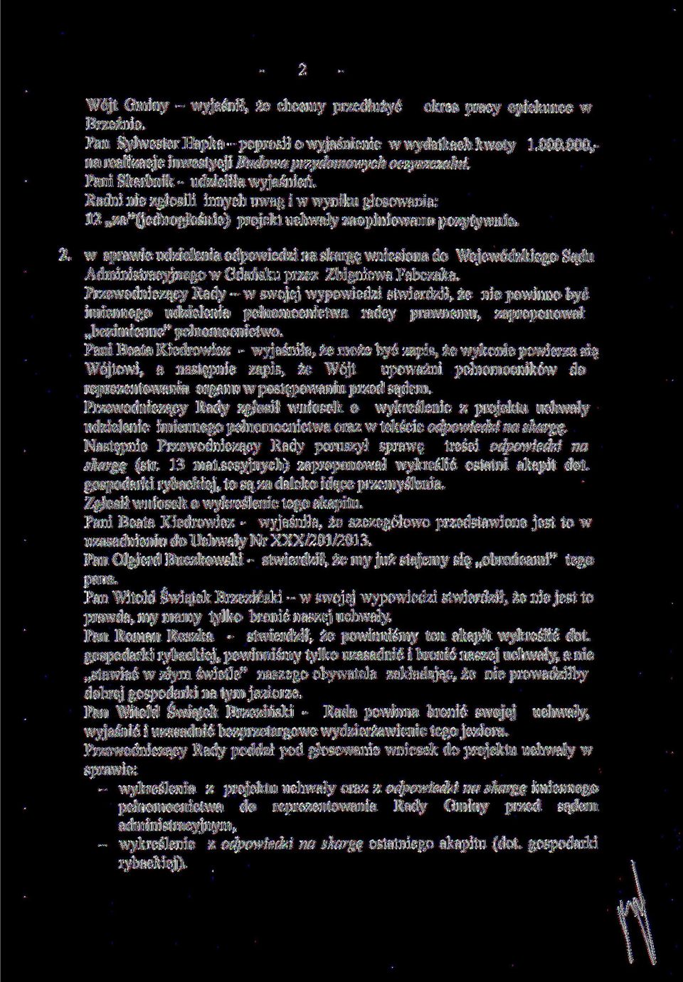 Radni nie zgłosili innych uwag i w wyniku głosowania: 12 za"(jednogłośnie) projekt uchwały zaopiniowano pozytywnie. 2.