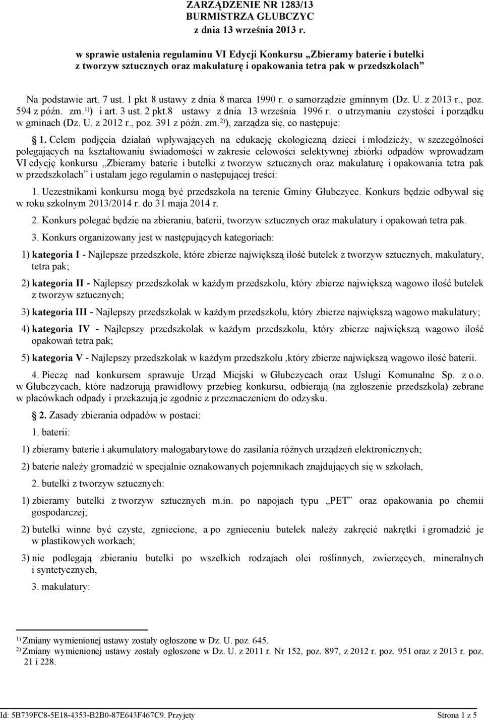 o utrzymaniu czystości i porządku w gminach (Dz. U. z 2012 r., poz. 391 z późn. zm. 2) ), zarządza się, co następuje: 1.