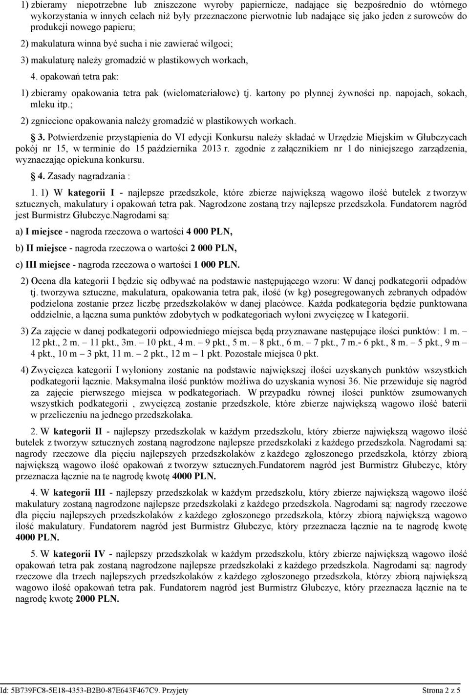 opakowań tetra pak: 1) zbieramy opakowania tetra pak (wielomateriałowe) tj. kartony po płynnej żywności np. napojach, sokach, mleku itp.