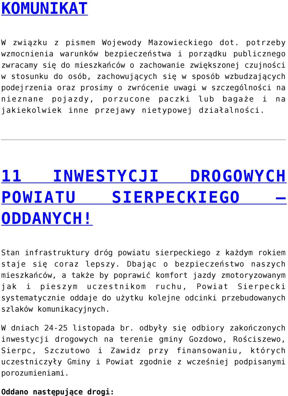 podejrzenia oraz prosimy o zwrócenie uwagi w szczególności na nieznane pojazdy, porzucone paczki lub bagaże i na jakiekolwiek inne przejawy nietypowej działalności.
