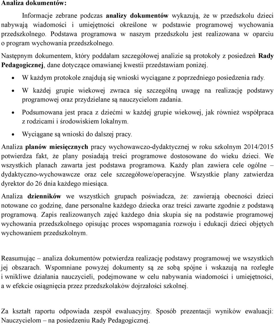 Następnym dkumentem, który pddałam szczegółwej analizie są prtkły z psiedzeń Rady Pedaggicznej, dane dtyczące mawianej kwestii przedstawiam pniżej.