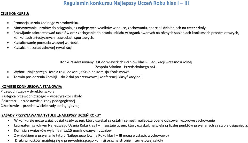 Rozwijanie zainteresowań uczniów oraz zachęcanie do brania udziału w organizowanych na różnych szczeblach konkursach przedmiotowych, konkursach artystycznych i zawodach sportowych.