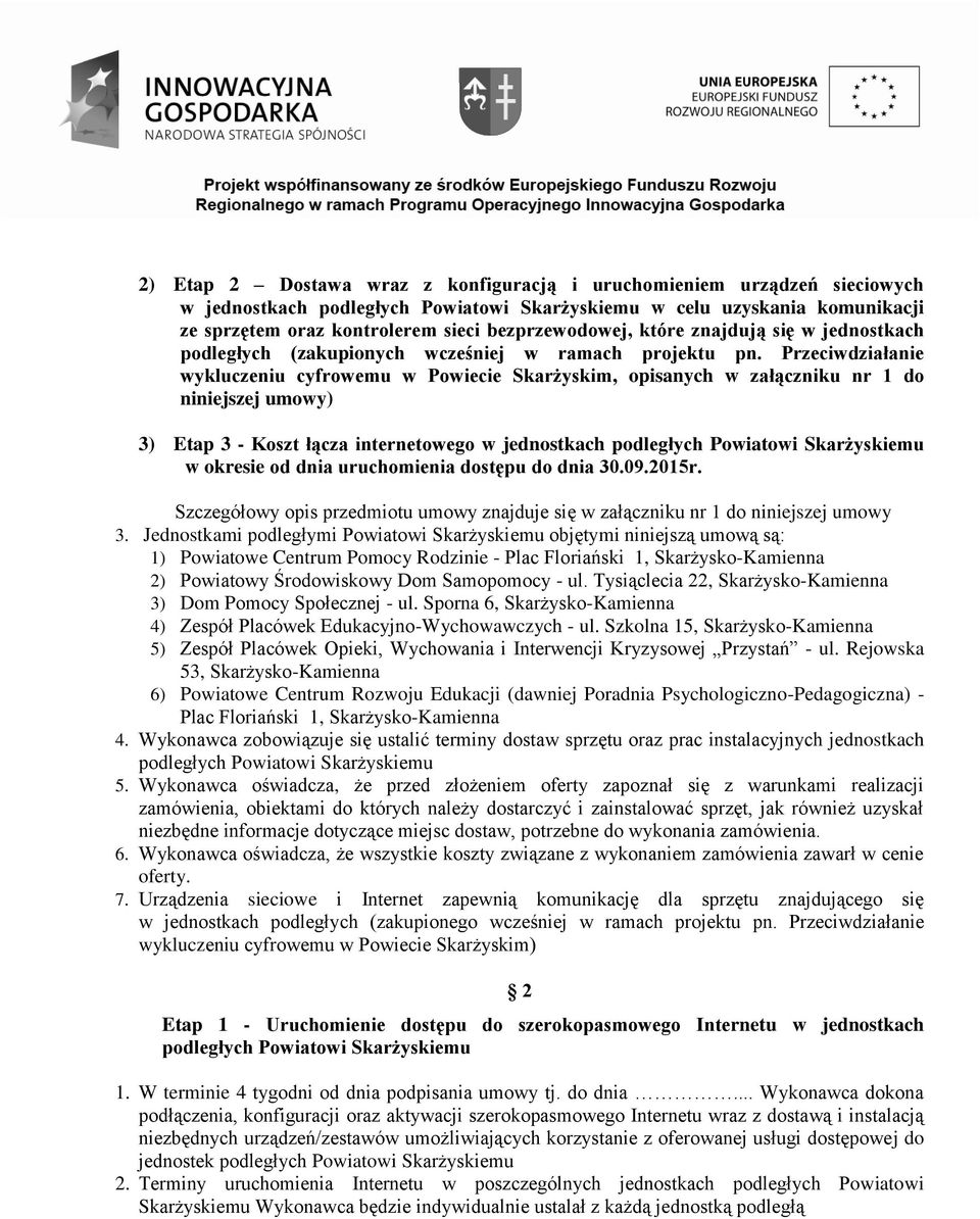 Przeciwdziałanie wykluczeniu cyfrowemu w Powiecie Skarżyskim, opisanych w załączniku nr 1 do niniejszej umowy) 3) Etap 3 - Koszt łącza internetowego w jednostkach podległych Powiatowi Skarżyskiemu w